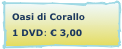 Oasi di Corallo
1 DVD: € 3,00