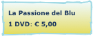La Passione del Blu
1 DVD: € 5,00