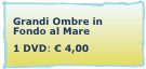 Grandi Ombre in Fondo al Mare
1 DVD: € 4,00