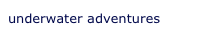 underwater adventures