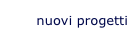 nuovi progetti