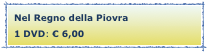 Nel Regno della Piovra
1 DVD: € 6,00